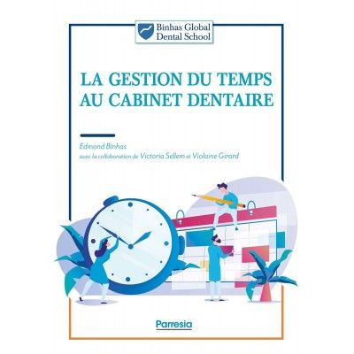 La Gestion Du Temps Au Cabinet Dentaire Edmond Binhas Parresia